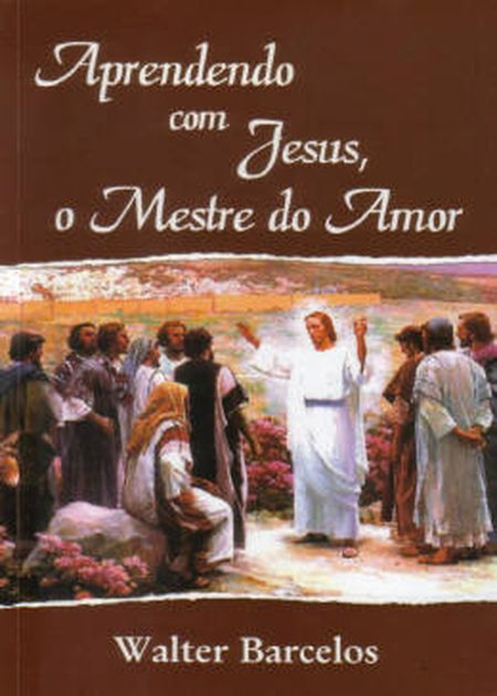 Aprendendo com Jesus, o Mestre do Amor