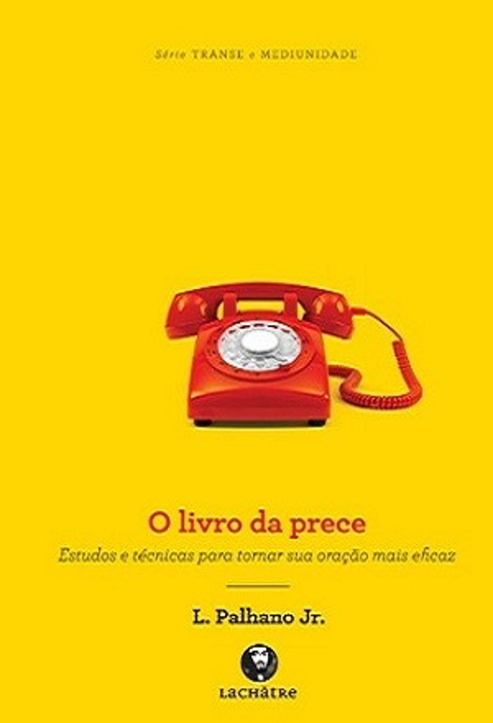 O Livro da Prece - Estudos e Técnicas Para Tornar Sua Oração Mais Eficaz